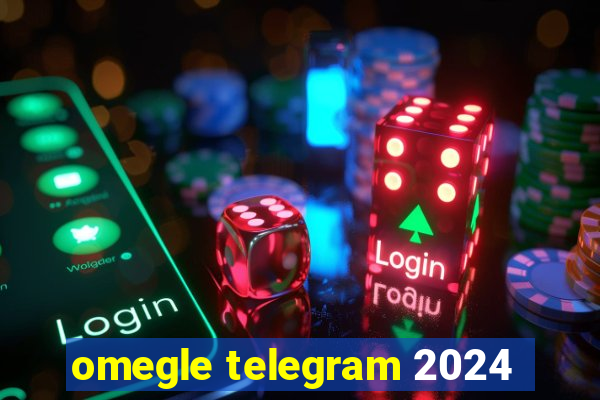 omegle telegram 2024